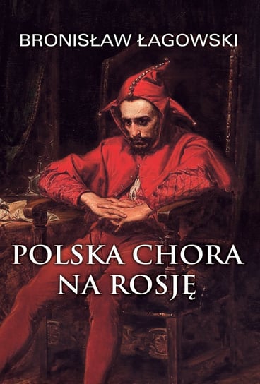 Polska chora na Rosję Łagowski Bronisław