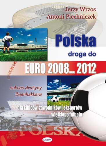 Polska droga do Euro 2008... 2012 Wrzos Jerzy, Piechniczek Antoni
