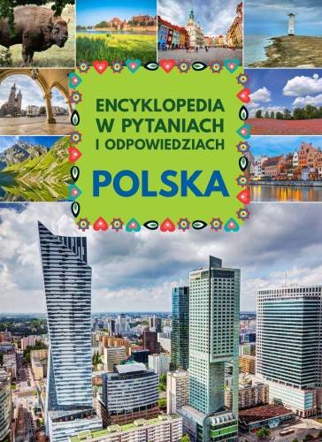 Polska. Encyklopedia w pytaniach i odpowiedziach Opracowanie zbiorowe