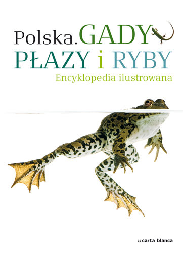 Polska. Gady, płazy i ryby. Encyklopedia ilustrowana Opracowanie zbiorowe