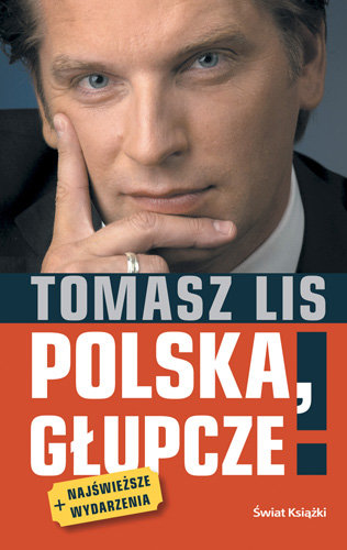Polska, głupcze! + najświeższe wydarzenia Lis Tomasz