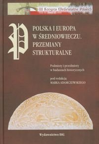Polska i Europa w średniowieczu. Przemiany strukturalne Podmioty i przedmioty w badaniach historycznych Opracowanie zbiorowe
