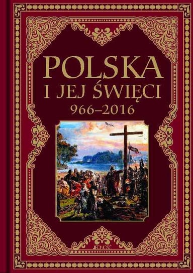 Polska i jej święci 966-2016 Opracowanie zbiorowe