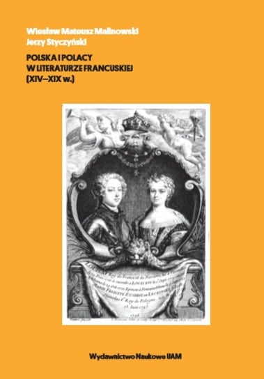Polska i Polacy w literaturze francuskiej (XIV-XIX w.) Malinowski Mateusz Wiesław, Styczyński Jerzy