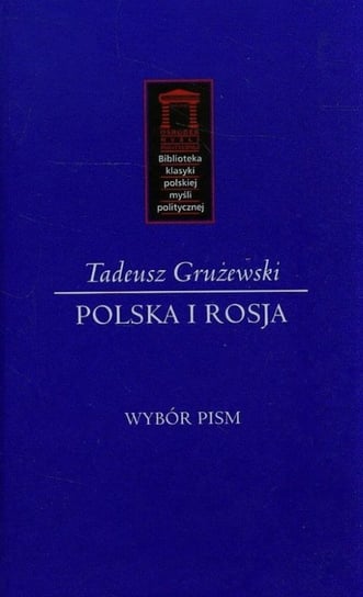Polska i Rosja. Wybór pism Grużewski Tadeusz