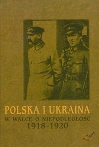 Polska i Ukraina w walce o niepodległość 1918-1920 Opracowanie zbiorowe