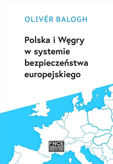 Polska i Węgry w systemie bezpieczeństwa europejskiego Oliver Balogh