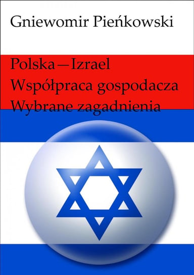Polska - Izrael. Współpraca gospodarcza - wybrane zagadnienia Pieńkowski Gniewomir