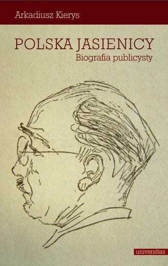 Polska Jasienicy. Biografia publicysty - ebook PDF Kierys Arkadiusz