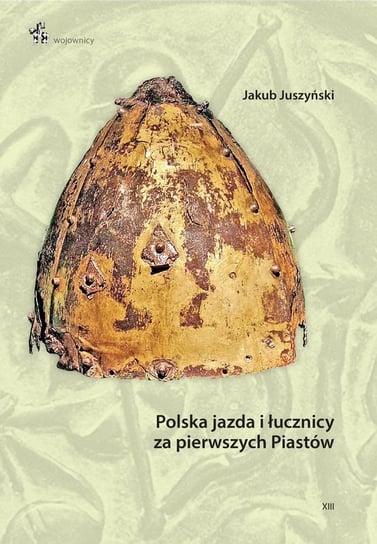 Polska jazda i łucznicy za pierwszych Piastów Juszyński Jakub