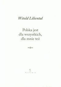 Polska jest dla wszystkich dla mnie też Liliental Witold