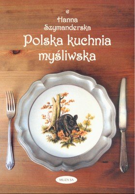 Polska kuchnia myśliwska Szymanderska Hanna