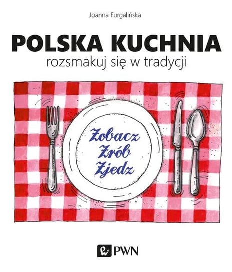 Polska kuchnia. Rozsmakuj się w tradycji Furgalińska Joanna