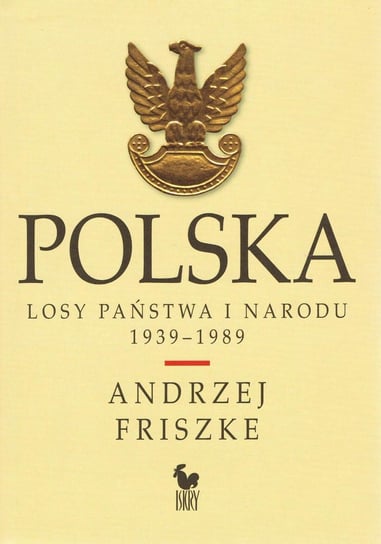 Polska. Losy państwa i narodu 1939–1989 Friszke Andrzej