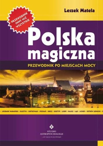 Polska magiczna. Przewodnik po miejscach mocy Matela Leszek