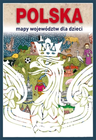 Polska. Mapy województw dla dzieci Guzowska Beata, Kujawa-Kamińska Grażyna