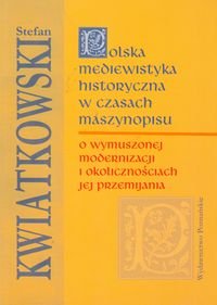 Polska mediewistyka historyczna w czasach maszynopisu Kwiatkowski Stefan