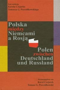 Polska między Niemcami a Rosją. Polen zwischen Deutschland und Russland Opracowanie zbiorowe
