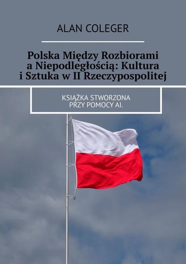 Polska między rozbiorami a niepodległością. Kultura i sztuka w II Rzeczypospolitej Coleger Alan