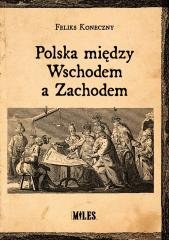 Polska między Wschodem a Zachodem Koneczny Feliks