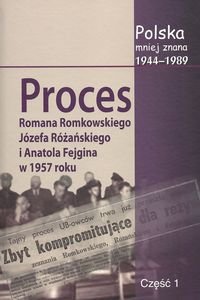 Polska mniej znana 1944-1989. Tom VI. Proces Romana Romkowskiego, Józefa Różańskiego i Anatola Fejgina w 1957 roku Opracowanie zbiorowe