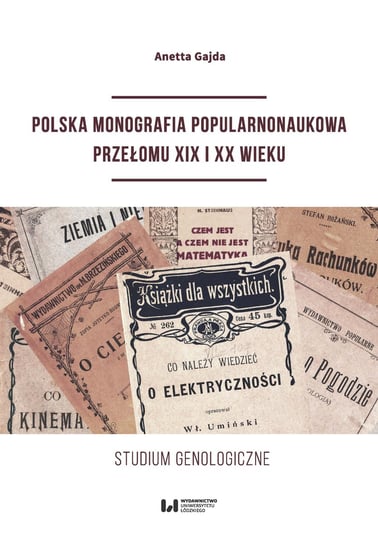 Polska monografia popularnonaukowa przełomu XIX I XX wieku Gajda Anetta