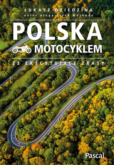 Polska motocyklem. 23 ekscytujące trasy Łukasz Dziedzina