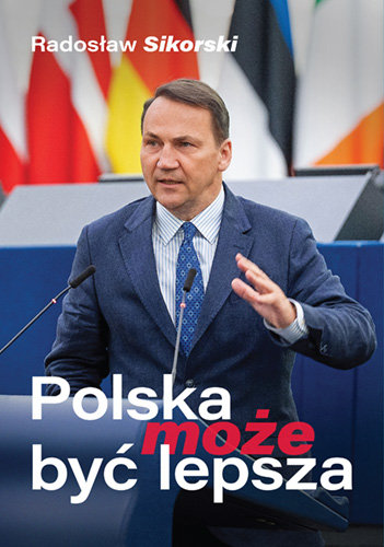 Polska może być lepsza Sikorski Radosław