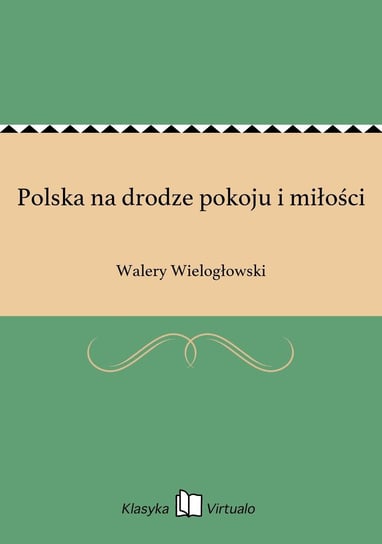 Polska na drodze pokoju i miłości Wielogłowski Walery