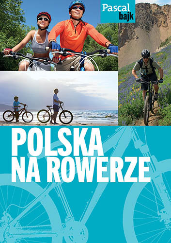Polska na rowerze. Przewodnik Opracowanie zbiorowe
