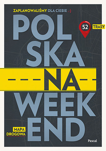 Polska na weekend. Przewodnik + mapa drogowa Opracowanie zbiorowe
