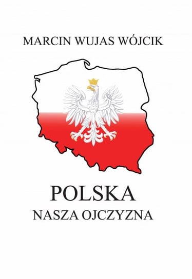 Polska. Nasza Ojczyzna Wójcik Marcin