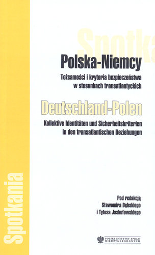 Polska-Niemcy Tożsamość i Kryteria Bezpieczeństwa w Stosunkach Transatlantyckich Opracowanie zbiorowe