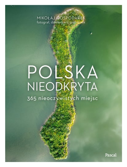 Polska nieodkryta. 365 nieoczywistych miejsc Gospodarek Mikołaj