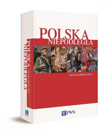 Polska Niepodległa. Encyklopedia PWN Opracowanie zbiorowe