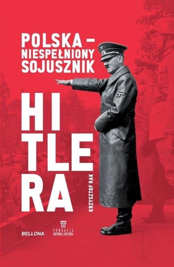 Polska. Niespełniony sojusznik Hitlera Rak Krzysztof Grzegorz