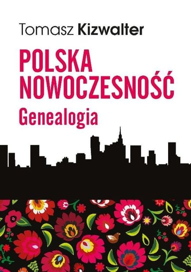 Polska nowoczesność. Genealogia Kizwalter Tomasz