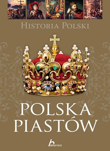 Polska Piastów. Historia Polski Henski Paweł