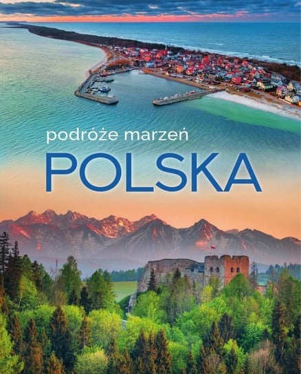Polska. Podróże marzeń Opracowanie zbiorowe