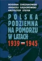 Polska Podziemna Na Pomorzu Chrzanowski Bogdan, Gąsiorowski Andrzej, Steyer Krzysztof