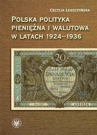 Polska polityka pieniężna i walutowa w latach 1924-1936 Leszczyńska Cecylia