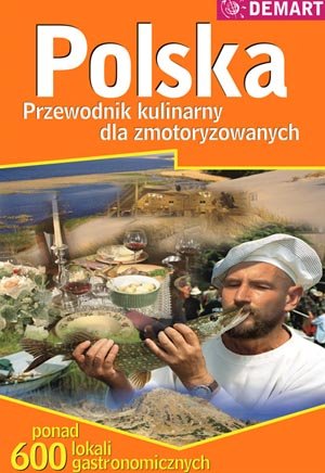Polska. Przewodnik Kulinarny dla Zmotoryzowanych Opracowanie zbiorowe