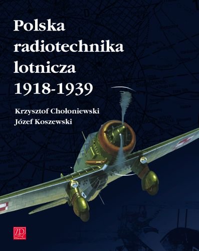 Polska Radiotechnika Lotnicza 1918-1939 Chołoniewski Krzysztof, Koszewski Józef