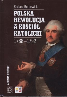 Polska rewolucja a kościół katolicki 1788-1792 Butterwick Richard
