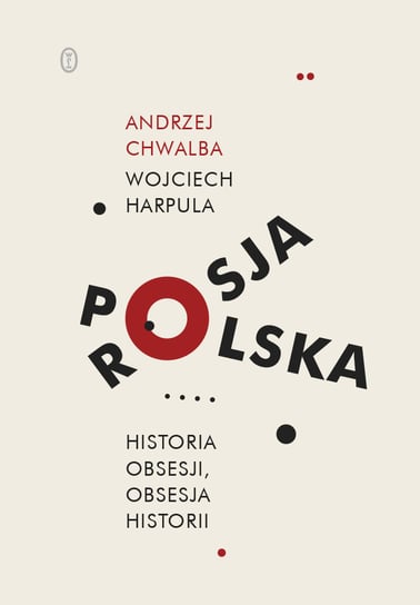Polska-Rosja. Historia obsesji, obsesja historii Chwalba Andrzej, Harpula Wojciech