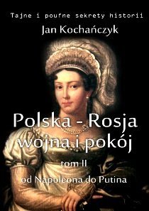 Polska-Rosja: wojna i pokój. Tom 2. Od Napoleona do Putina - ebook epub Kochańczyk Jan