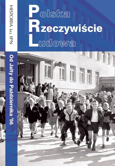 Polska Rzeczywiście Ludowa. Od Jałty do Października '56 Opracowanie zbiorowe