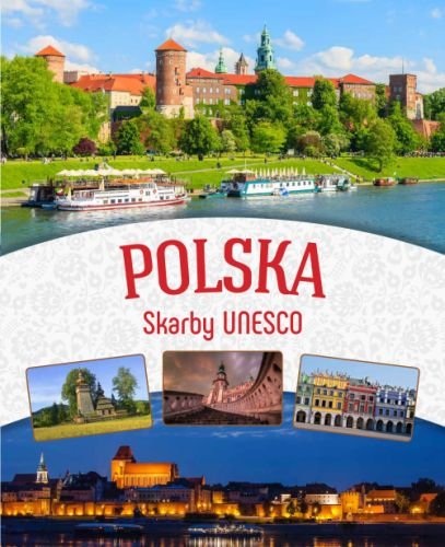 Polska. Skarby UNESCO Opracowanie zbiorowe