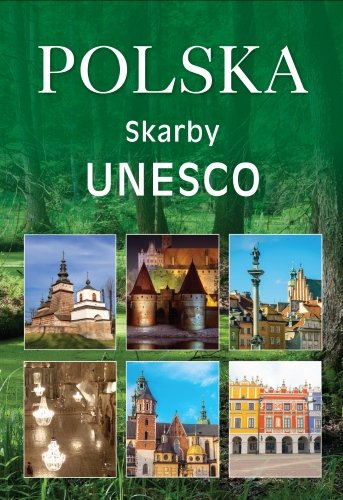 Polska. Skarby UNESCO Karolczuk Monika