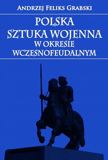 Polska sztuka wojenna w okresie wczesnofeudalnym - ebook epub Andrzej Feliks Grabski